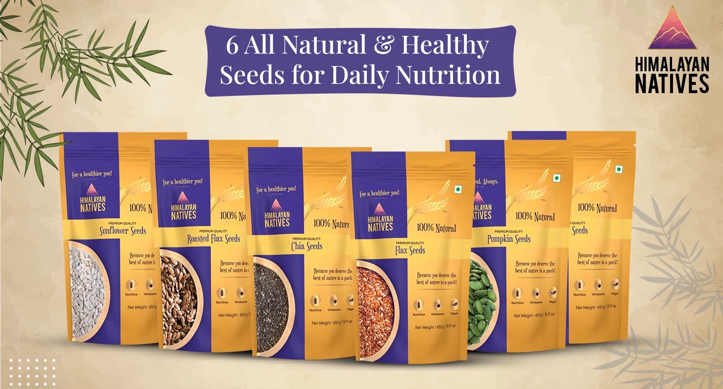 6 All Natural & Healthy Seeds for Daily Nutrition